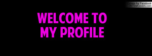 Welcome to my Profile Profile Facebook Covers
