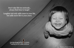 ... Take Life So Seriously,Always Find Time to Laugh ~ Laughter Quote