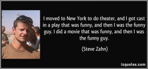 ... funny, and then I was the funny guy. I did a movie that was funny, and