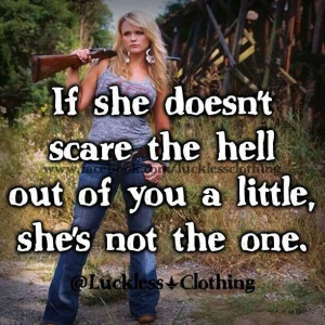 If she doesn't scare the hell out of you a little, she's not the one