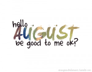 to say goodbye to the month of July 2013 and welcome a brand new month ...