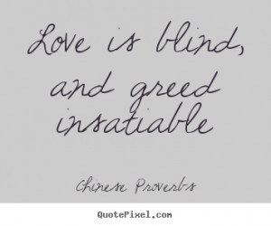 greed insatiable chinese proverbs more love quotes motivational quotes ...