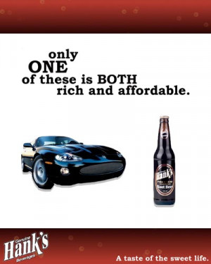Hanks beer alcohol ads - Only one of these is both rich and affordable ...