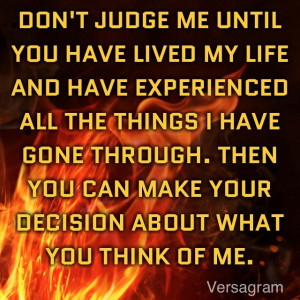 Don T Judge Me Or My Life Quotes