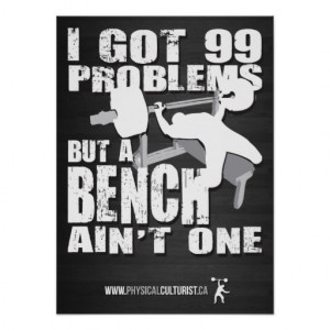 got_99_problems_but_a_bench_aint_one_posters ...