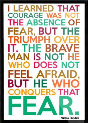 President Nelson Mandela Famous Quotes – Fear - courage - brave ...