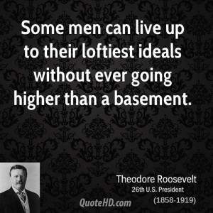 Some men can live up to their loftiest ideals without ever going ...