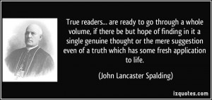 True readers... are ready to go through a whole volume, if there be ...