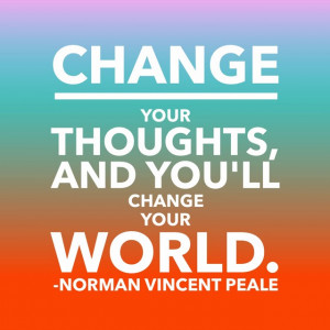 Change Your Thoughts, And You'll Change Your World