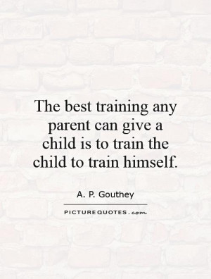 Parenting Quotes Training Quotes A P Gouthey Quotes