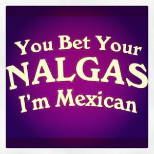 ... Proud to be Mexican #hell yeah #mexican quotes #quotes #nalgas #lol