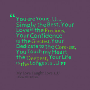 Quotes Picture: you are you su simply the best , your love is the ...