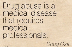 ... Is A Medical Disease That Requires Medical Professionals. - Doug Ose