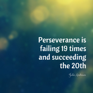 Perseverance is failing 19 times and succeeding the 20th Julie