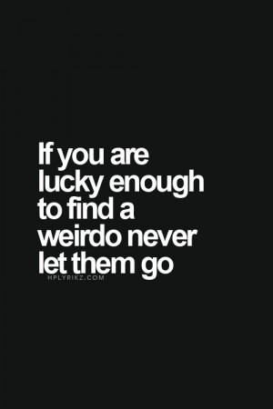 ... Quotes, Weird People Quotes, Quotey Quotes, Lucky Quotes, Friends For