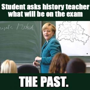 Student asks history teacher what will be on the examThe past.
