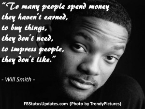 ... Don’t Need, To Impress People They Don’t Like ” - Will Smith