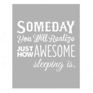 8x10 Nursery Quote: Someday You Will Realize Just How Awesome Sleeping ...