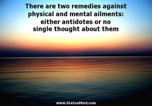 ... and mental ailments: either antidotes or no single thought about them