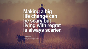 Making a big life change can be scary but living with regret is always ...