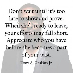 ... leave, your efforts may fall short. Appreciate who you have before she