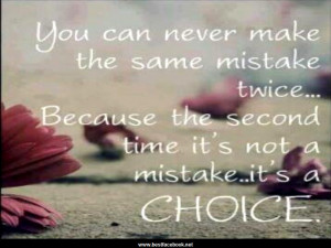 You Can Never Make The Same Mistake Twice..