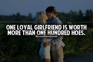 One loyal girlfriend is worth more than a hundred hoes