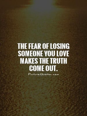 The fear of losing someone you love makes the truth come out.