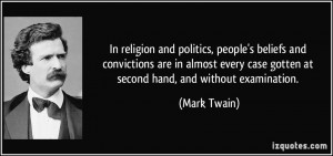 ... case gotten at second hand, and without examination. - Mark Twain