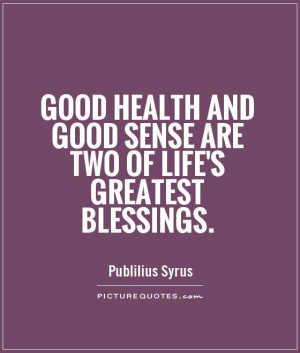 ... Quotes Blessings Quotes Good Health Quotes Publilius Syrus Quotes