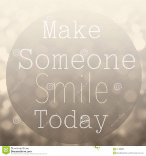... Photo: Beautiful Motivational quote with message Make Someone Smile To