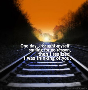 One day, i caught myself smiling for no reason, then i realized i was ...