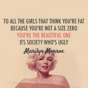 Marilyn Monroe - To all the girls that think you're fat because you...