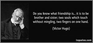 ... souls which touch without mingling, two fingers on one hand. - Victor