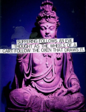 Buddhist Quotes On Suffering Suffering follows an evil