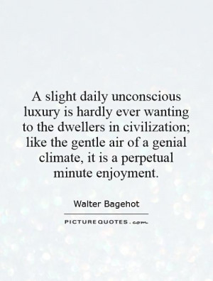 slight daily unconscious luxury is hardly ever wanting to the dwellers ...