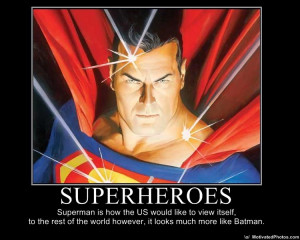 ... Superman is how the US would like to view itself Batman Motivational
