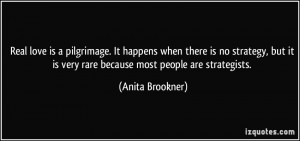 ... it is very rare because most people are strategists. - Anita Brookner