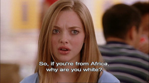 If you’re from Africa, then why are you white?”