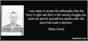 was ready to accept the philosophy that the Party is right and that ...