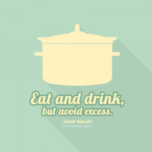 Taha, Ayat 81; ” Eat and drink, but avoid excess”From an Islamic ...