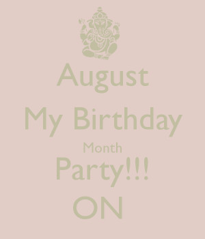 August My Birthday Month Party ON