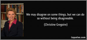 We may disagree on some things, but we can do so without being ...