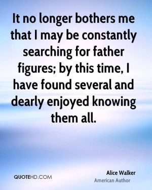 It no longer bothers me that I may be constantly searching for father ...