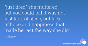 ... , but lack of hope and happiness that made her act the way she did