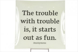 ... .com/the-trouble-with-trouble-isit-starts-out-as-fun-funny-quote
