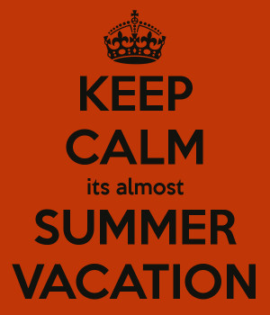 KEEP CALM its almost SUMMER VACATION