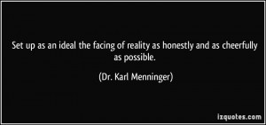 Set up as an ideal the facing of reality as honestly and as cheerfully ...