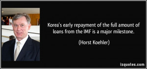 ... amount of loans from the IMF is a major milestone. - Horst Koehler
