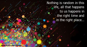 Nothing is random in this life, all that happens to us happens in the ...